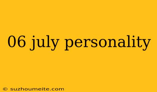 06 July Personality