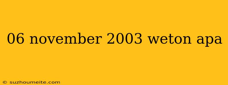 06 November 2003 Weton Apa