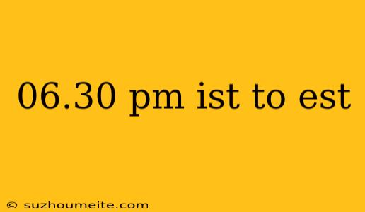 06.30 Pm Ist To Est