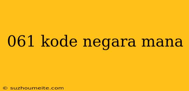 061 Kode Negara Mana