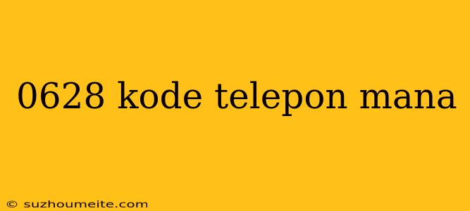 0628 Kode Telepon Mana