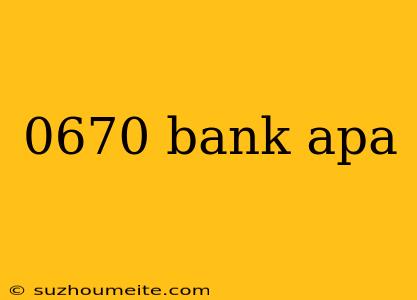 0670 Bank Apa