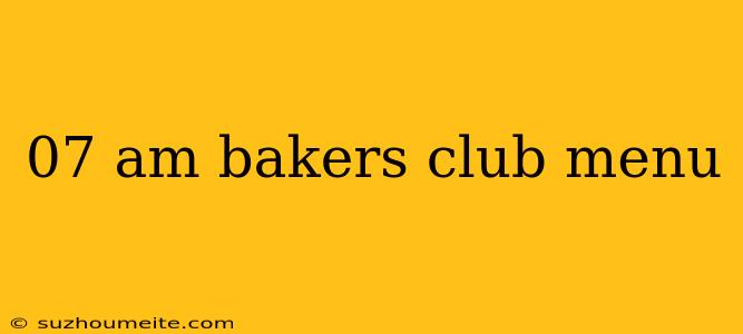 07 Am Bakers Club Menu