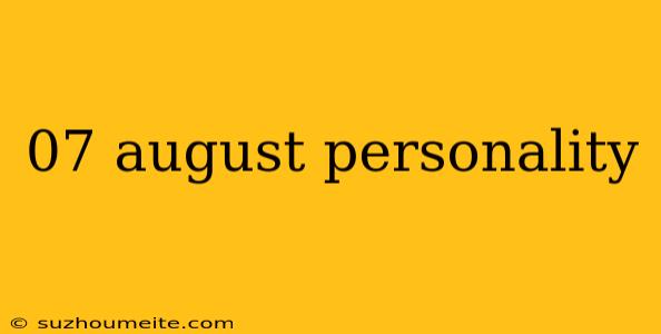 07 August Personality