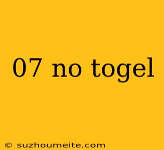 07 No Togel