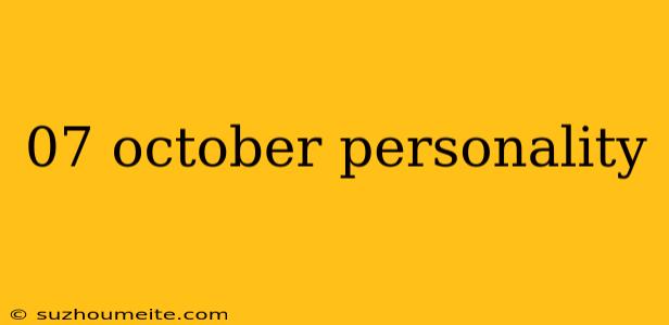 07 October Personality