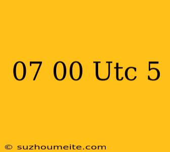 07.00 Utc-5 เทียบเวลาไทย