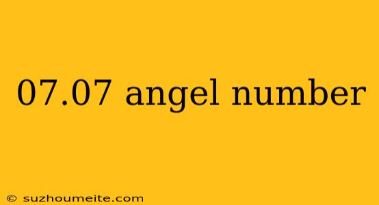 07.07 Angel Number