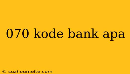 070 Kode Bank Apa