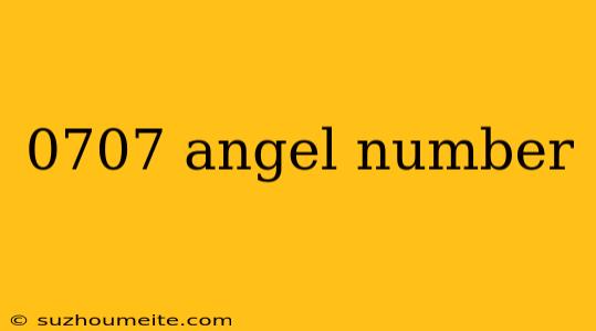 0707 Angel Number