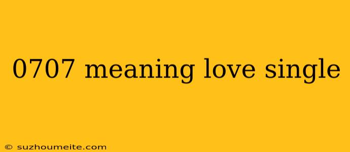 0707 Meaning Love Single