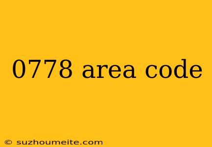 0778 Area Code