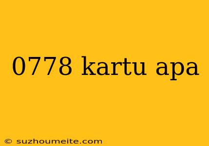 0778 Kartu Apa