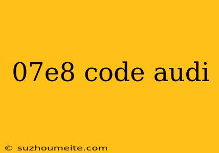 07e8 Code Audi