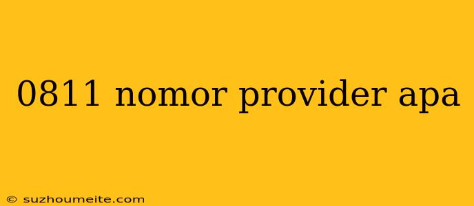 0811 Nomor Provider Apa