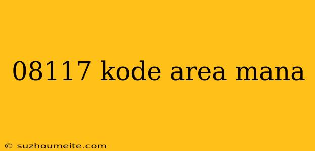 08117 Kode Area Mana