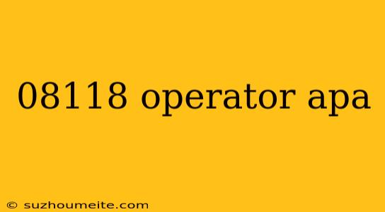 08118 Operator Apa