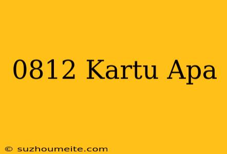 0812+kartu+apa