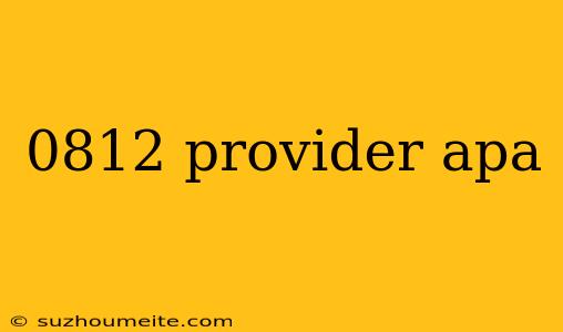 0812 Provider Apa