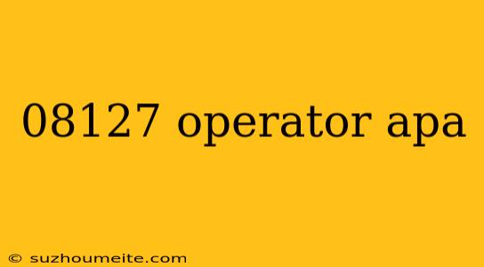 08127 Operator Apa