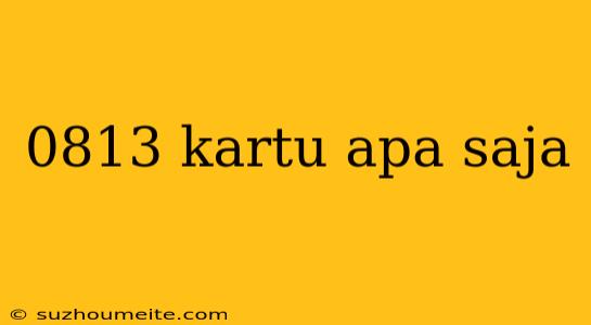 0813 Kartu Apa Saja