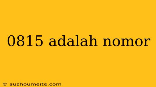 0815 Adalah Nomor