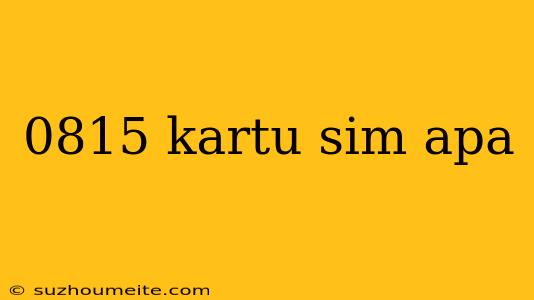 0815 Kartu Sim Apa