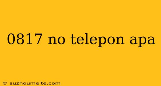 0817 No Telepon Apa