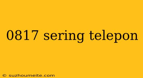 0817 Sering Telepon