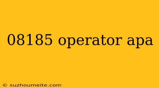 08185 Operator Apa