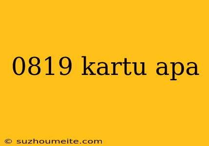 0819 Kartu Apa