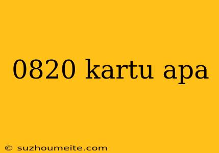 0820 Kartu Apa