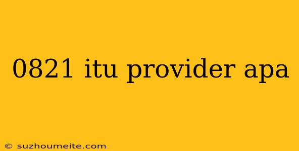 0821 Itu Provider Apa