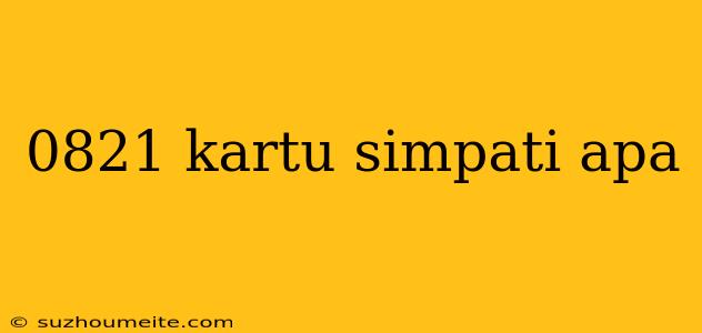 0821 Kartu Simpati Apa