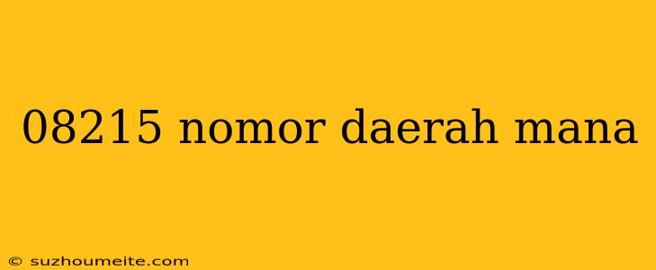 08215 Nomor Daerah Mana