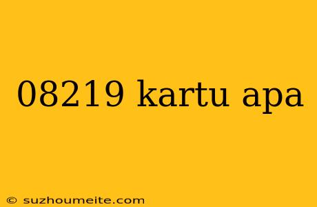 08219 Kartu Apa