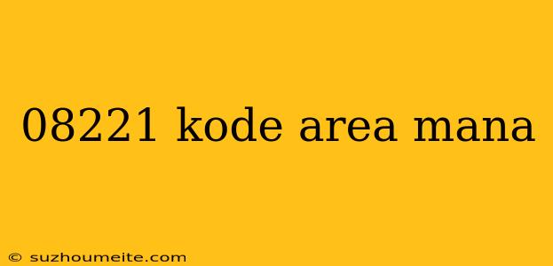 08221 Kode Area Mana