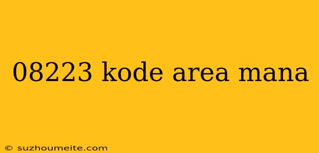 08223 Kode Area Mana