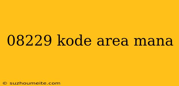 08229 Kode Area Mana