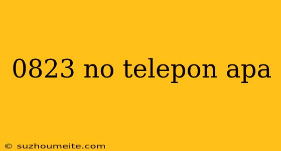 0823 No Telepon Apa