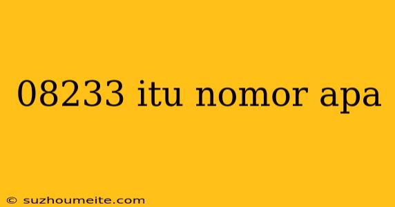 08233 Itu Nomor Apa