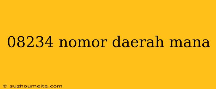 08234 Nomor Daerah Mana