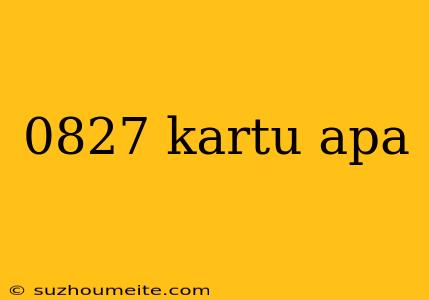 0827 Kartu Apa