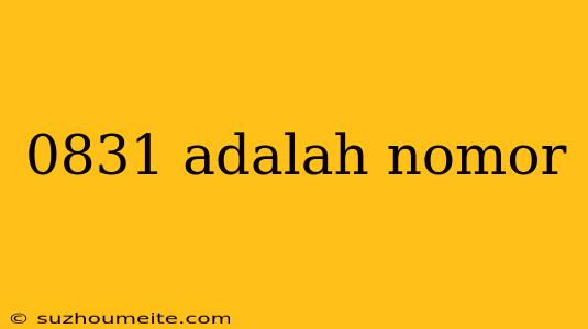 0831 Adalah Nomor