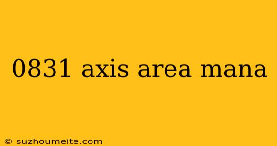 0831 Axis Area Mana