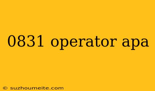 0831 Operator Apa