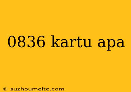 0836 Kartu Apa