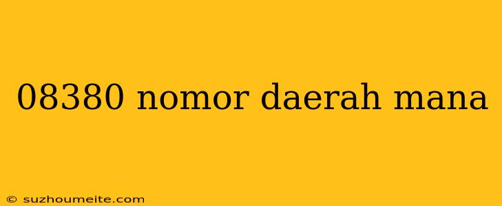 08380 Nomor Daerah Mana