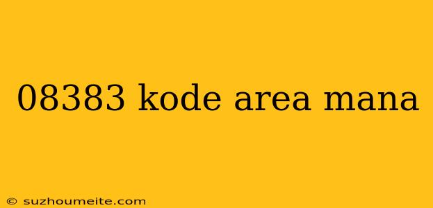 08383 Kode Area Mana