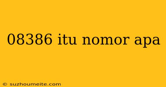 08386 Itu Nomor Apa